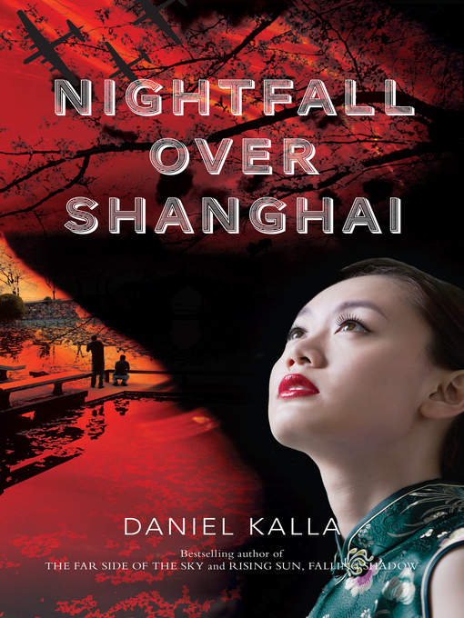 Title details for Nightfall Over Shanghai by Daniel Kalla - Available